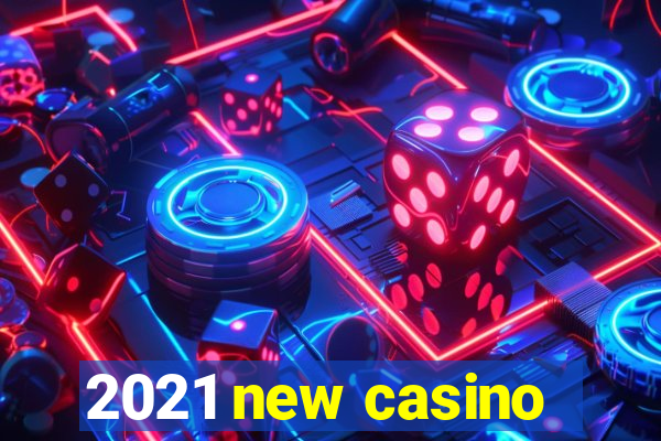 2021 new casino