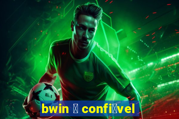 bwin 茅 confi谩vel