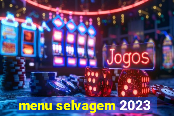 menu selvagem 2023