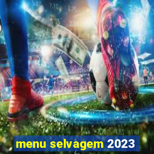 menu selvagem 2023