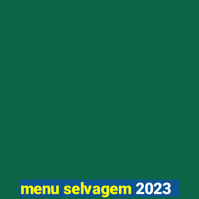 menu selvagem 2023