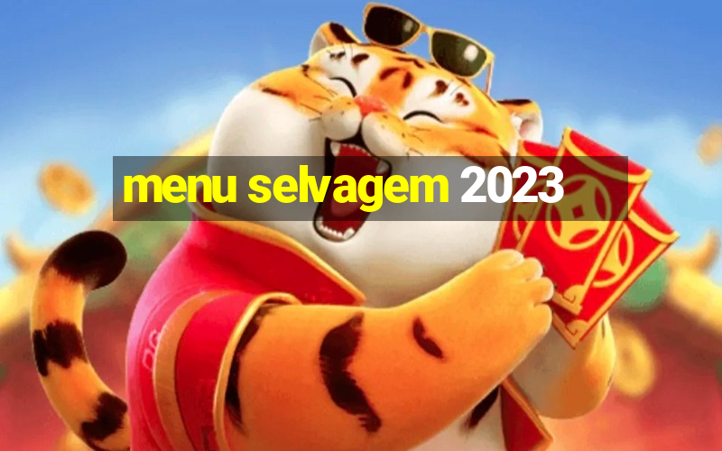 menu selvagem 2023