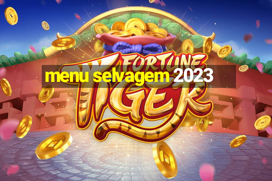 menu selvagem 2023