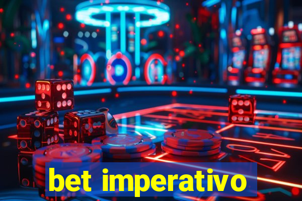 bet imperativo