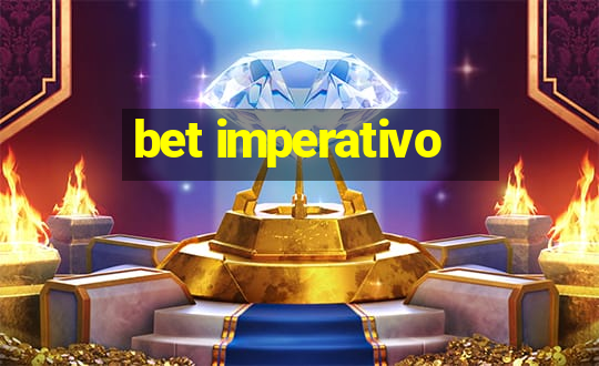 bet imperativo