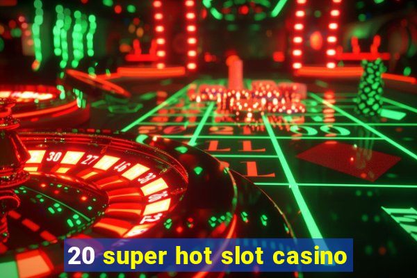 20 super hot slot casino