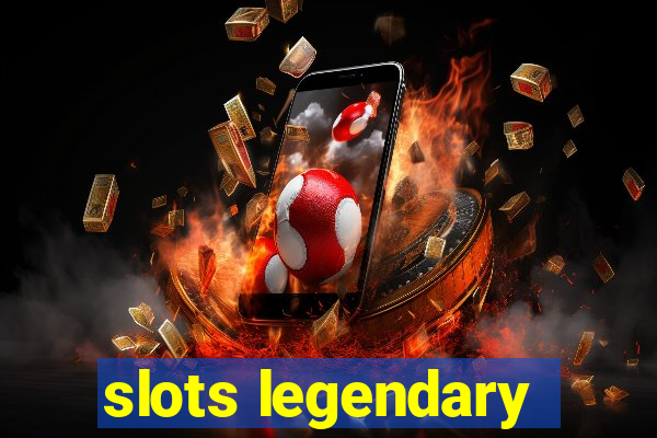 slots legendary