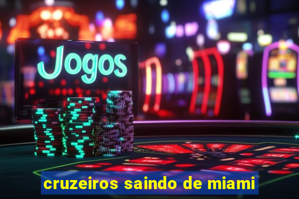 cruzeiros saindo de miami