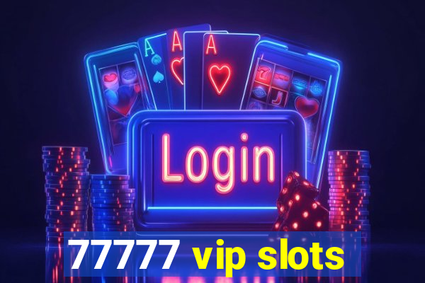 77777 vip slots