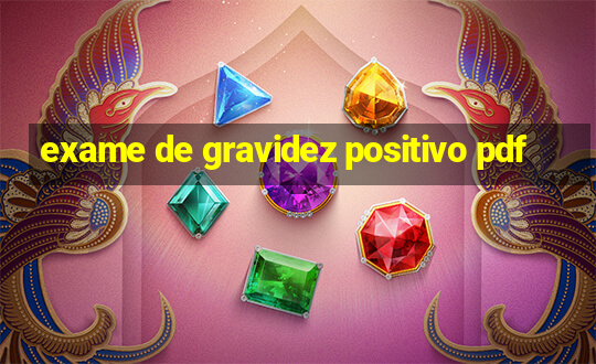 exame de gravidez positivo pdf