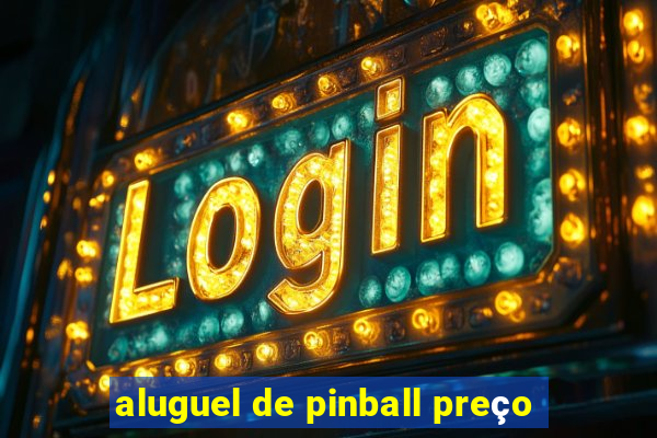 aluguel de pinball preço