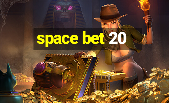 space bet 20