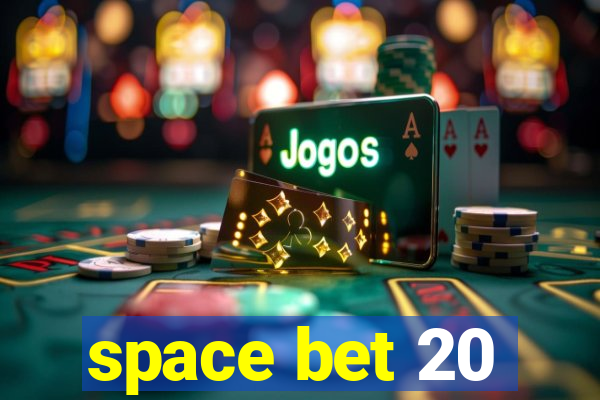 space bet 20