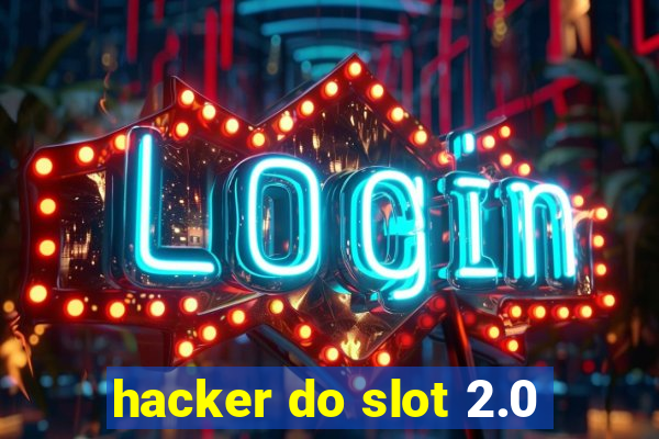 hacker do slot 2.0