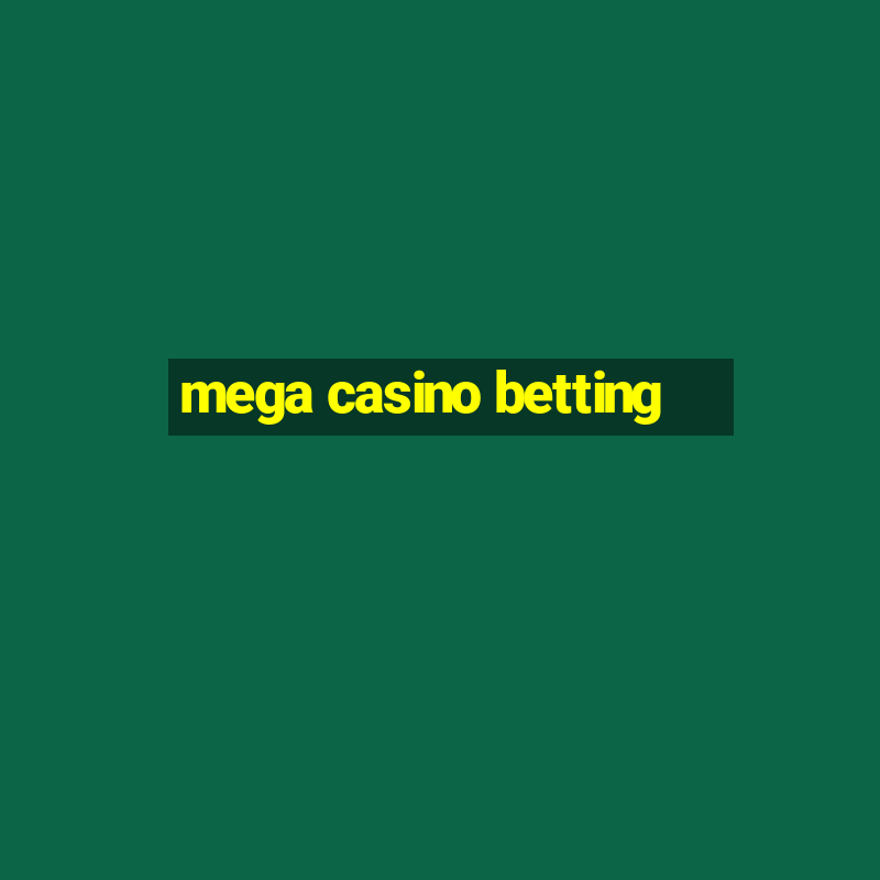 mega casino betting