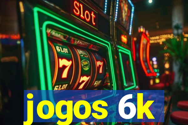 jogos 6k