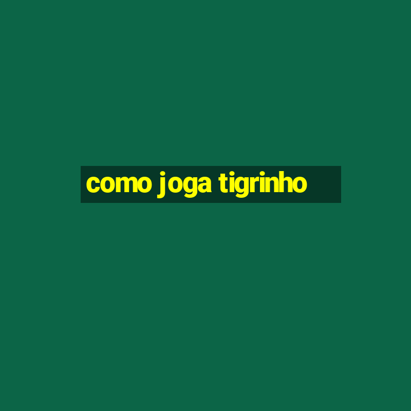 como joga tigrinho