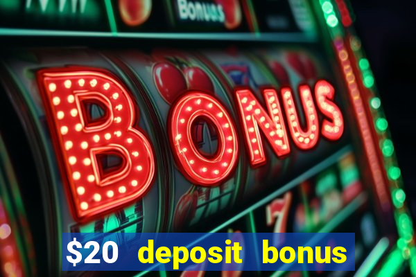 $20 deposit bonus online casino