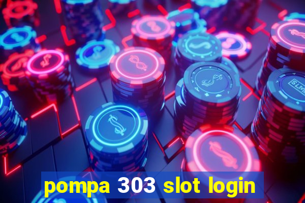 pompa 303 slot login