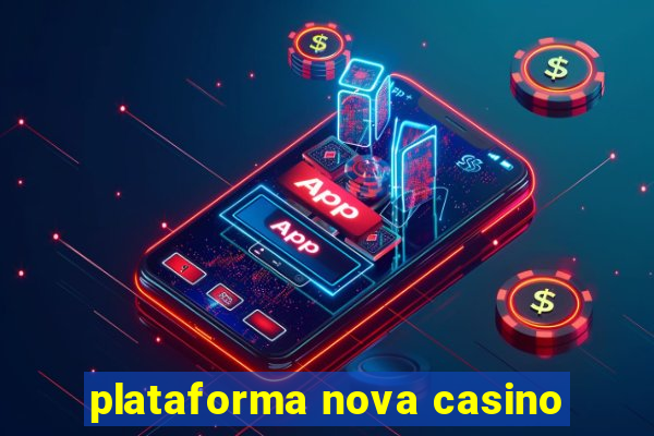 plataforma nova casino