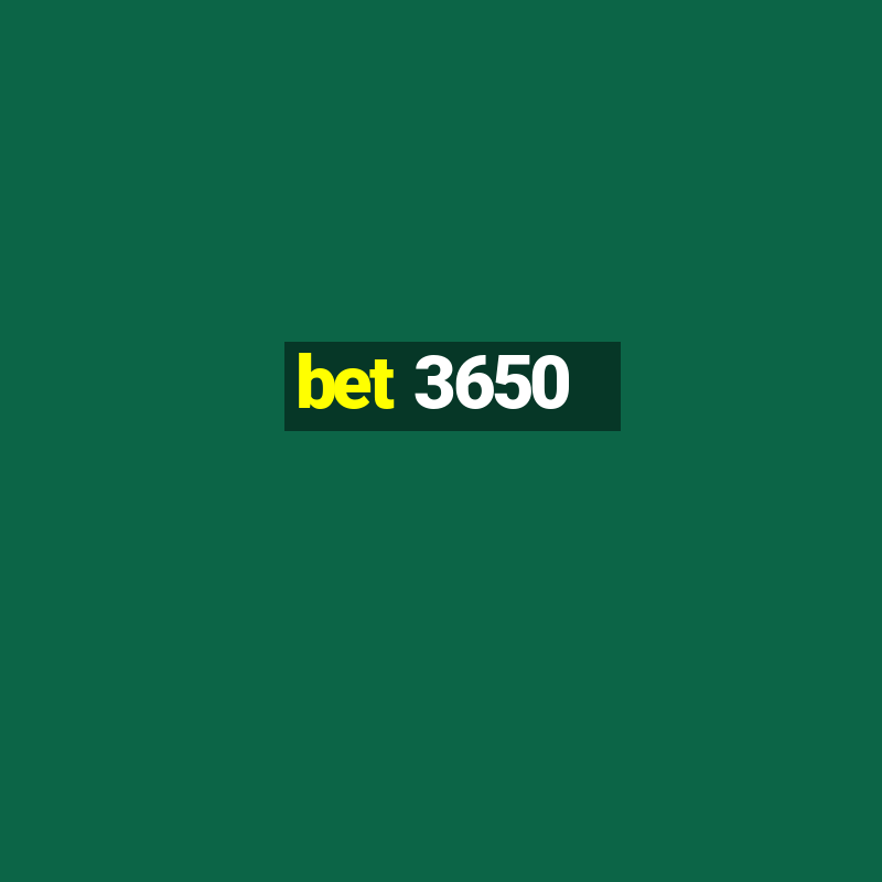 bet 3650