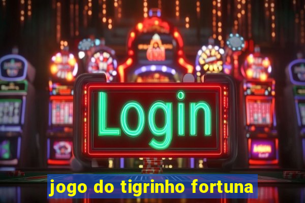 jogo do tigrinho fortuna