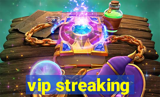 vip streaking