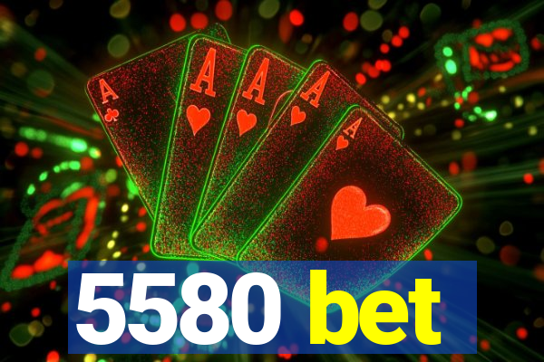 5580 bet