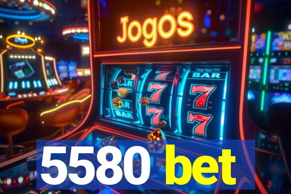 5580 bet