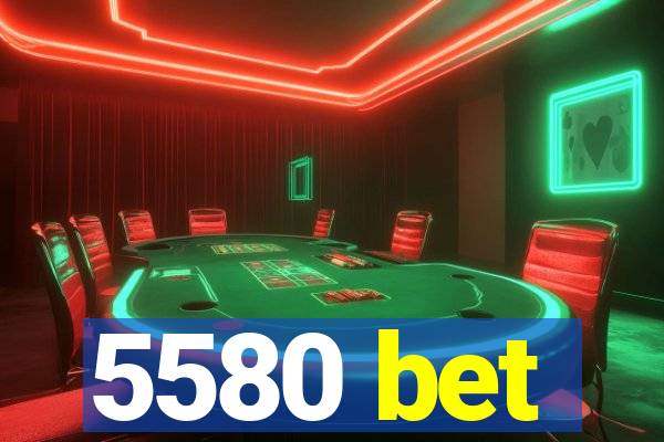 5580 bet