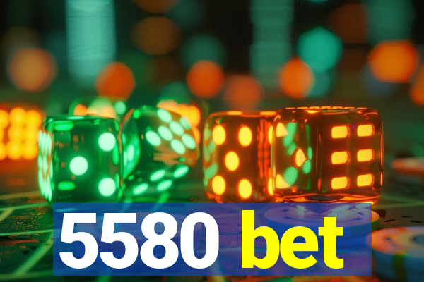 5580 bet