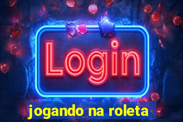 jogando na roleta