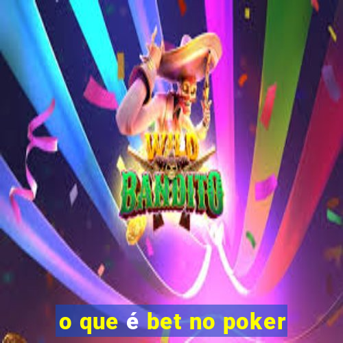 o que é bet no poker