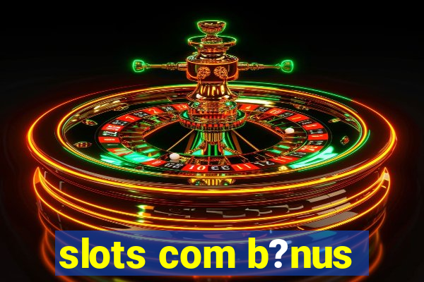 slots com b?nus