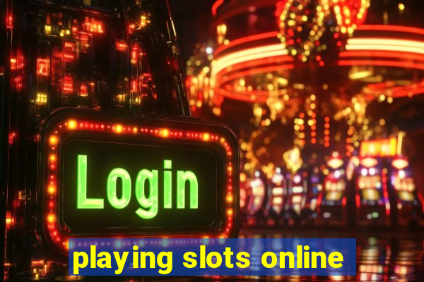 playing slots online