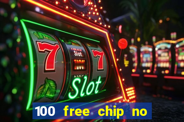 100 free chip no deposit casino