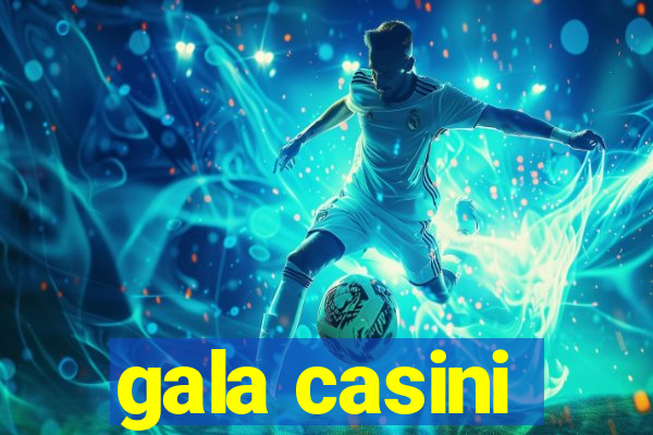 gala casini