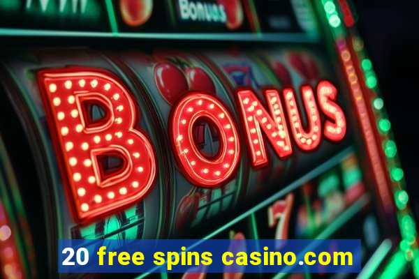 20 free spins casino.com