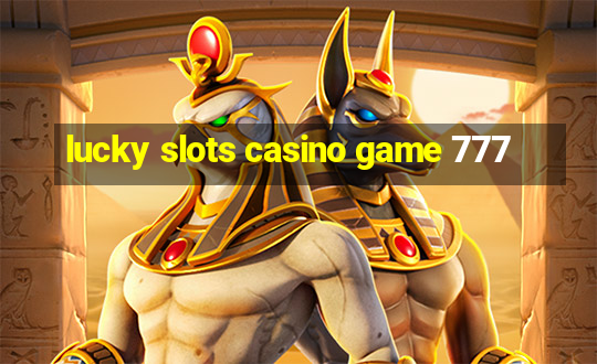 lucky slots casino game 777