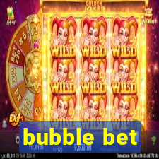 bubble bet