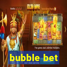 bubble bet