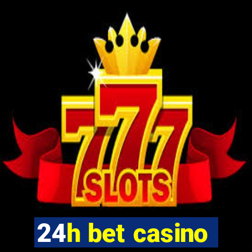 24h bet casino