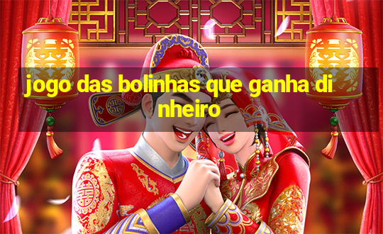 jogo das bolinhas que ganha dinheiro