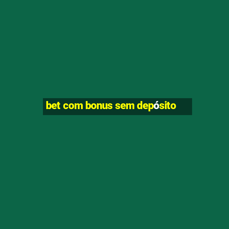 bet com bonus sem depósito