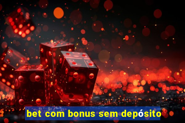 bet com bonus sem depósito