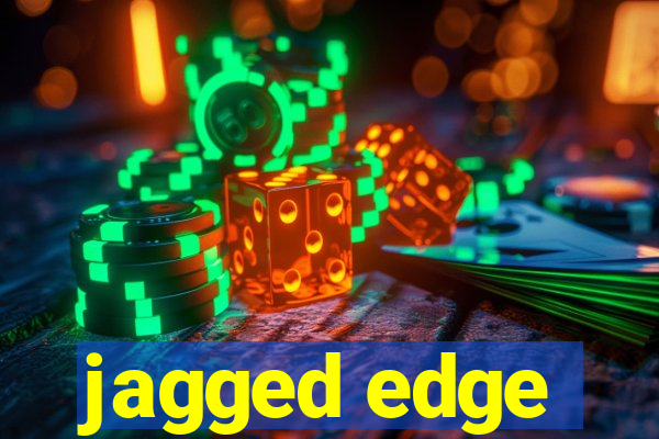 jagged edge