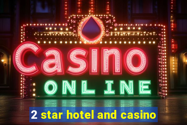 2 star hotel and casino