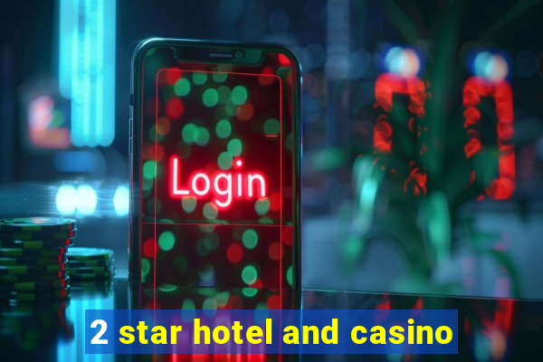 2 star hotel and casino