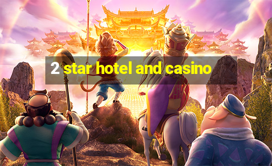 2 star hotel and casino