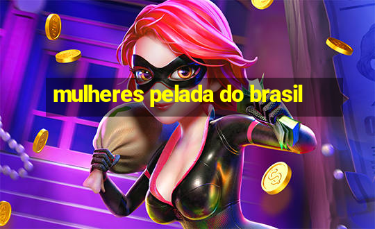 mulheres pelada do brasil